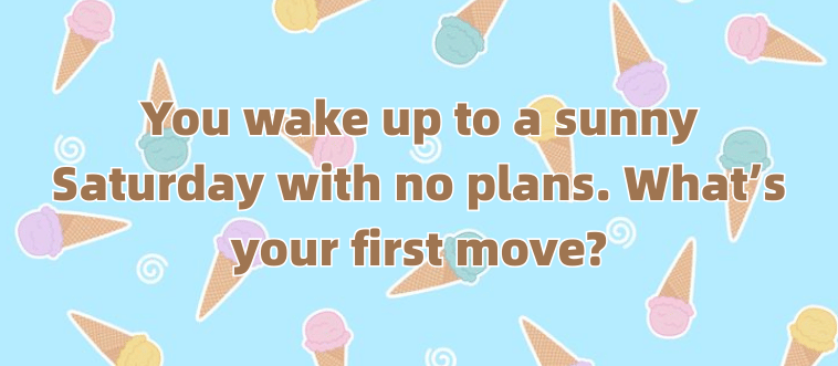 How do you prefer to spend a wide-open morning?