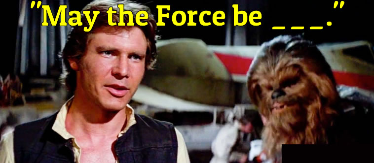Fill in the missing words from this iconic *Star Wars: Episode IV - A New Hope* (1977) line: