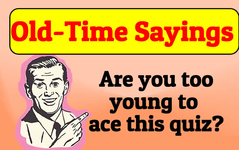 If You Get More Than 8 Wrong, You're Officially Too Young for Old-Time Sayings